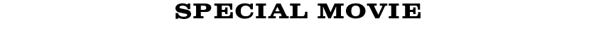 SPECIAL MOVIE