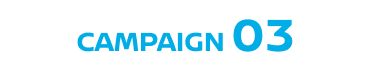 CAMPAIGN 03